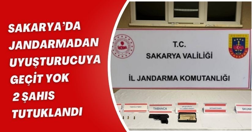 Sakarya’da jandarmadan uyuşturucuya geçit yok: 2 şahıs tutuklandı
