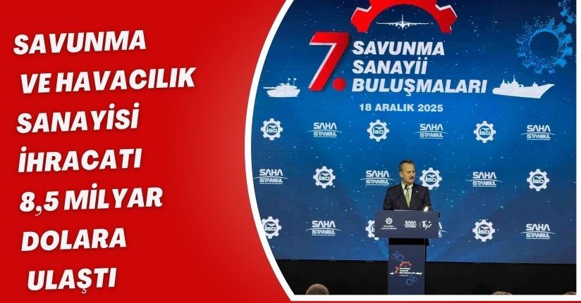Savunma ve havacılık sanayisi ihracatı 8,5 milyar dolara ulaştı
