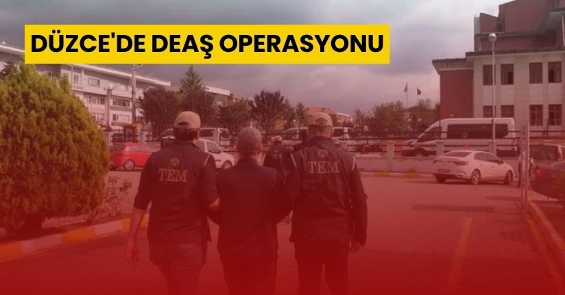 Düzce'de DEAŞ Operasyonu