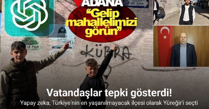 Türkiye’nin en yaşanılmayacak ilçesi olarak Yüreğir’i seçen ’Yapay zekaya’ tepkiTürkiye’nin en yaşanılmayacak ilçesi olarak Yüreğir’i seçen ’Yapay zekaya’ tepki
