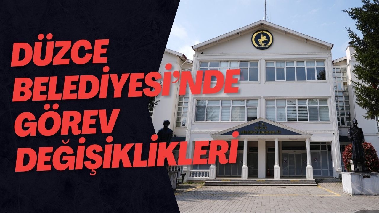 Düzce Belediyesi’nde Görev Değişiklikleri