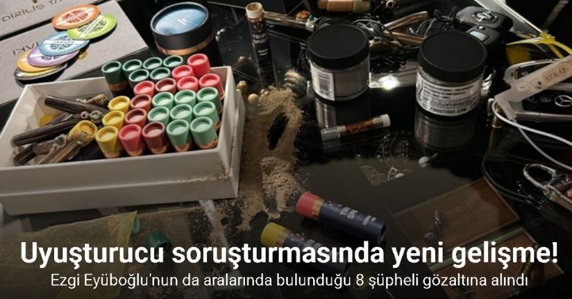 Uyuşturucu soruşturmasında Ezgi Eyüboğlu’nun da aralarında bulunduğu 8 şüpheli gözaltına alındıUyuşturucu soruşturmasında Ezgi Eyüboğlu’nun da aralarında bulunduğu 8 şüpheli gözaltına alındı