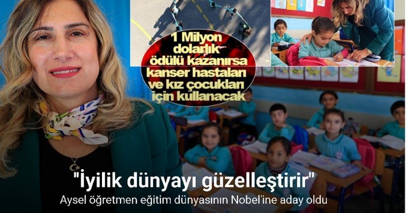 Aysel öğretmen, köy okullarında başladığı mesleğinde, eğitim dünyasının Nobel’ine aday oldu
