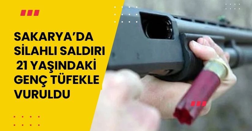 Sakarya’da silahlı saldırı: 21 yaşındaki genç tüfekle vuruldu
