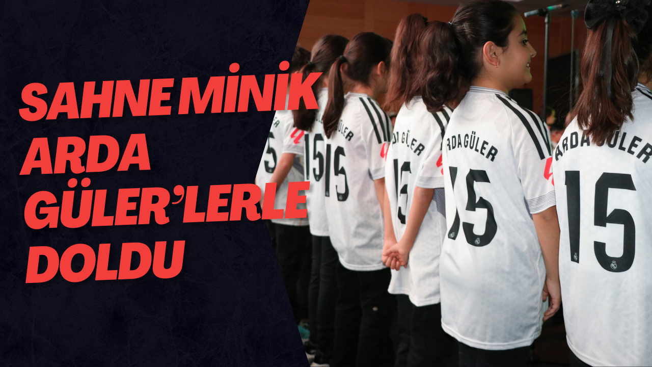 Sahne Minik Arda Güler’lerle Doldu