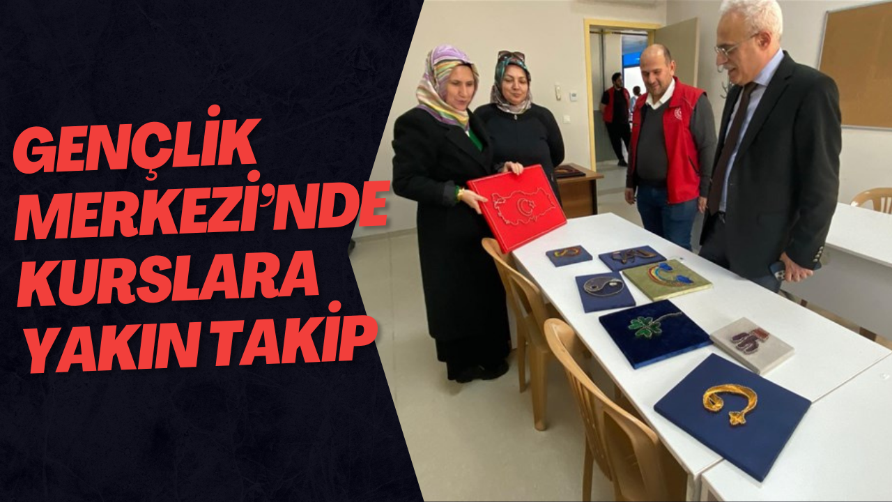 Arslantürk, Bahçeşehir Gençlik Merkezi Kurslarını İnceledi