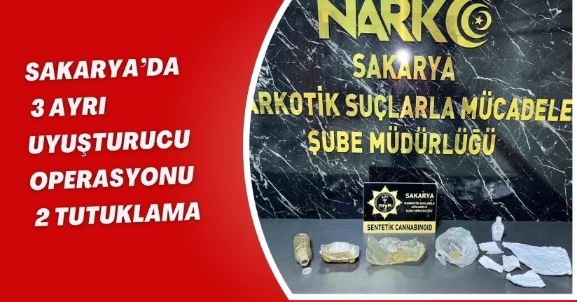 Sakarya’da 3 ayrı uyuşturucu operasyonu: 2 tutuklama
