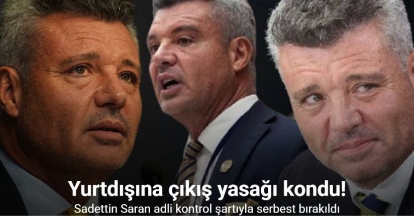 Sadettin Saran adli kontrol şartıyla serbest bırakıldı
