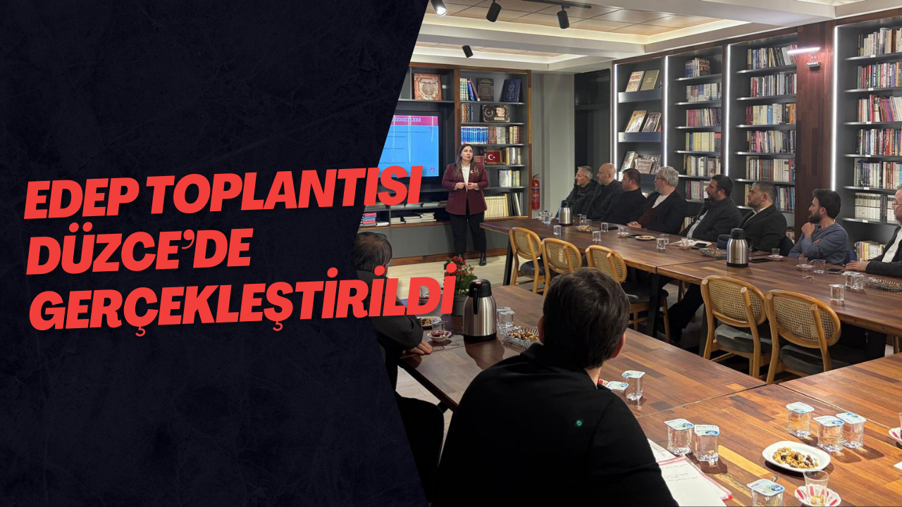 EDEP Toplantısı Düzce’de Gerçekleştirildi