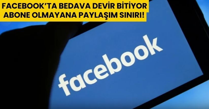 Facebook’ta Bedava Devir Bitiyor: Abone Olmayana Paylaşım Sınırı!