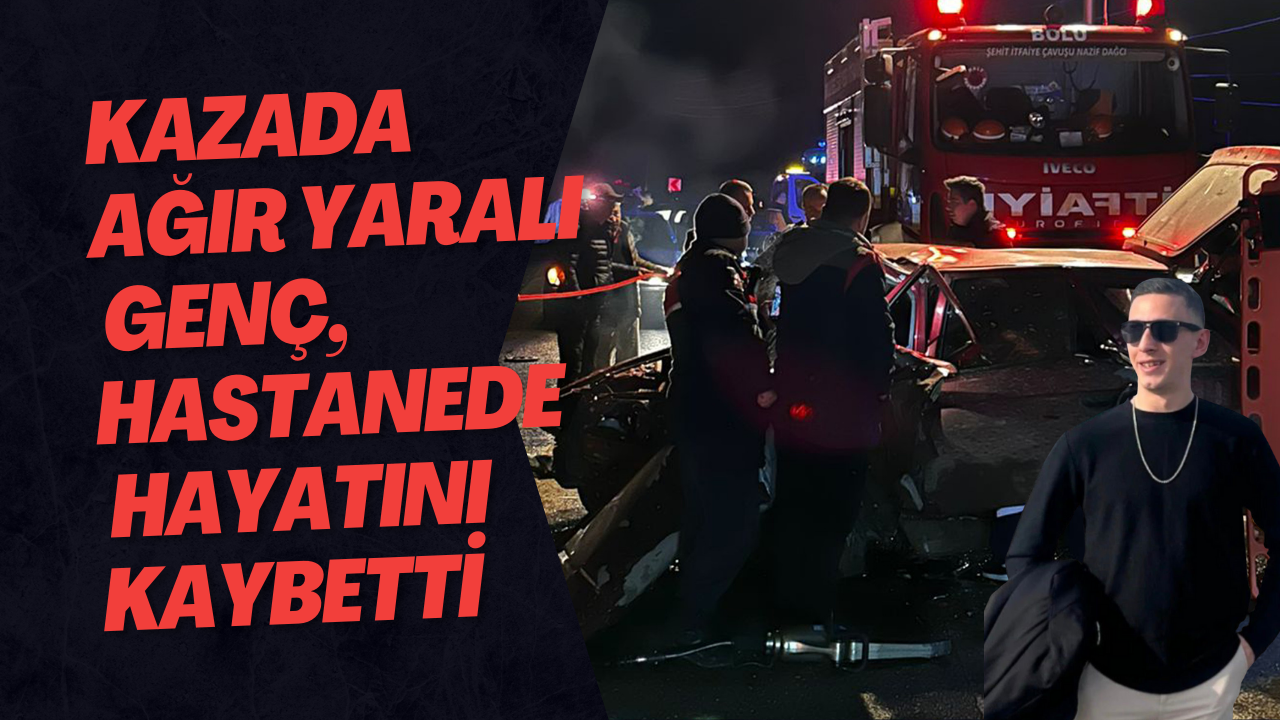 Abant Yolundaki Kazada Ağır Yaralı Genç, Hastanede Hayatını Kaybetti