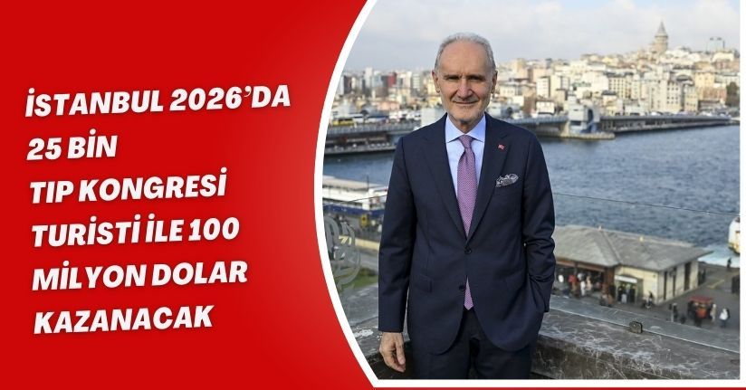 İstanbul 2026’da 25 bin tıp kongresi turisti ile 100 milyon dolar kazanacak