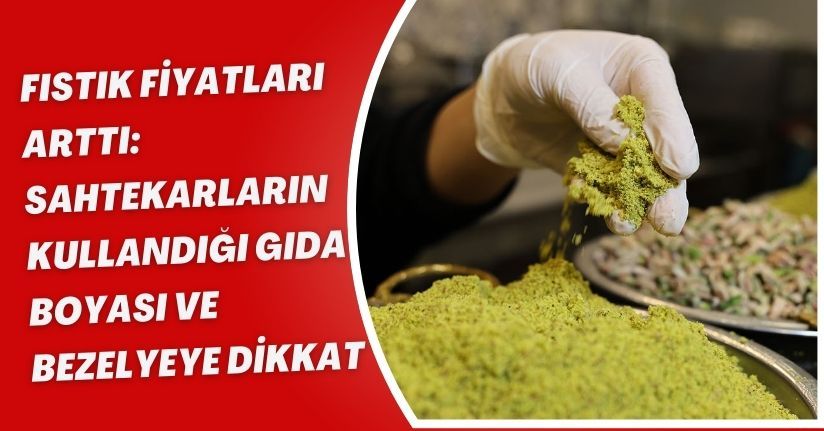 Fıstık fiyatları arttı: Sahtekarların kullandığı gıda boyası ve bezelyeye dikkat