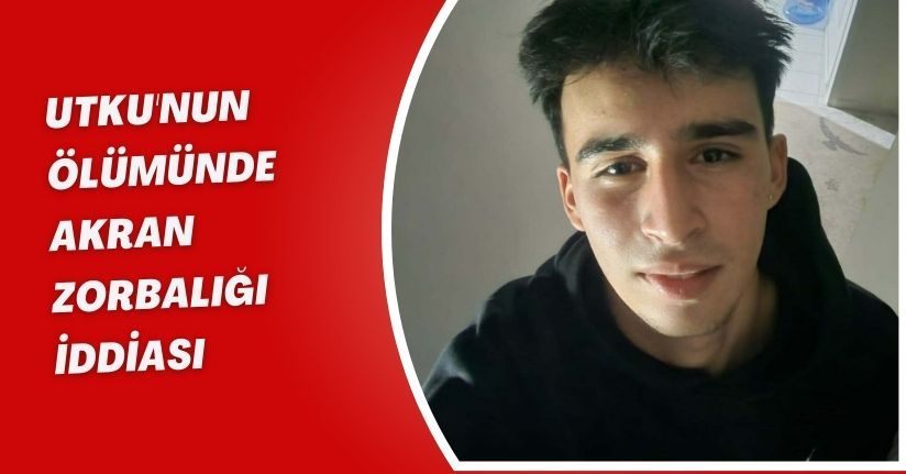 Utku'nun ölümünde 'akran zorbalığı' iddiası
