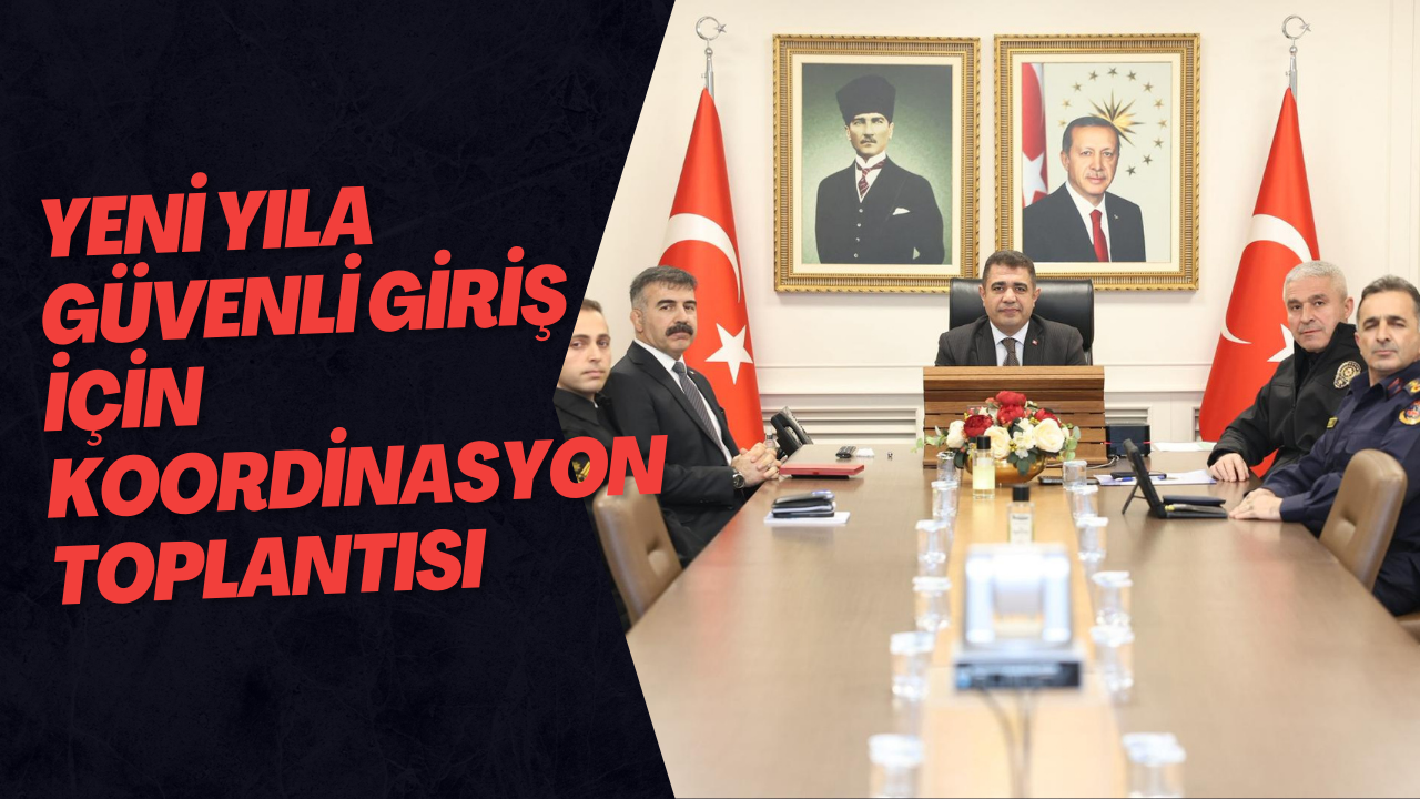 Yeni Yıla Güvenli Giriş İçin Koordinasyon Toplantısı