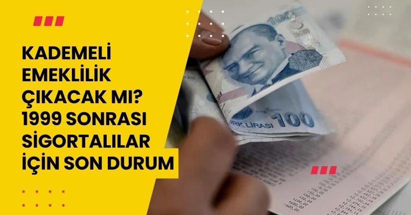 Kademeli Emeklilik Çıkacak mı? 1999 Sonrası Sigortalılar İçin Son Durum