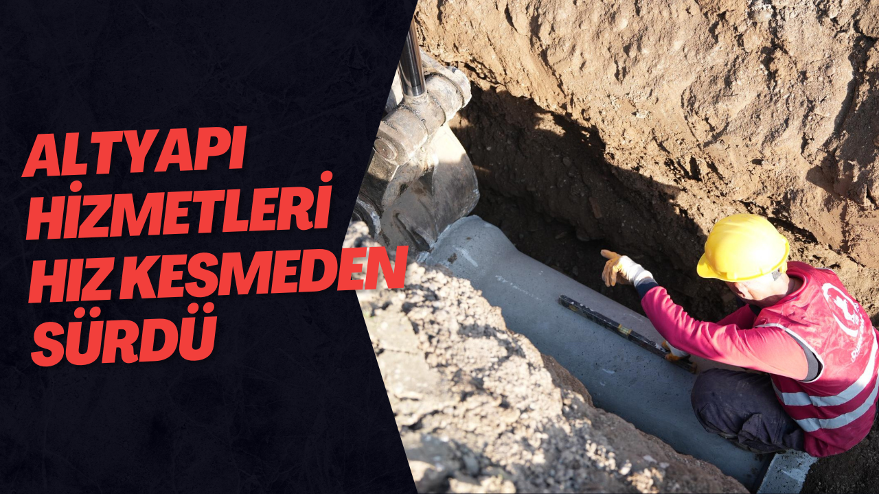 Altyapı Hizmetleri Hız Kesmeden Sürdü
