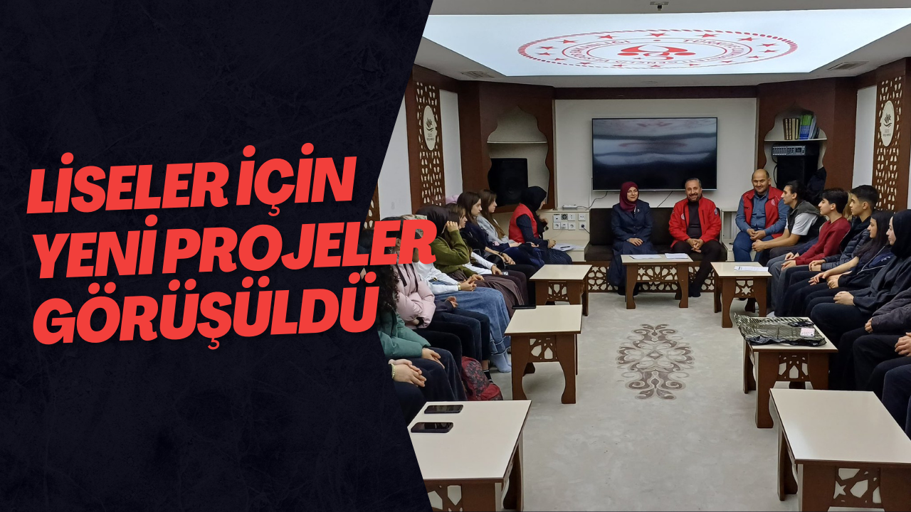 Liseler İçin Yeni Projeler Görüşüldü