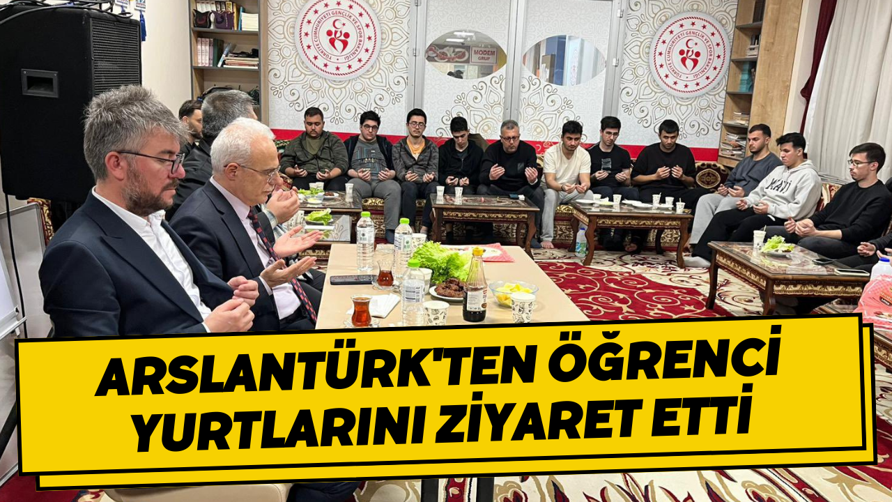 Arslantürk'ten Öğrenci Yurtlarını Ziyaret Etti