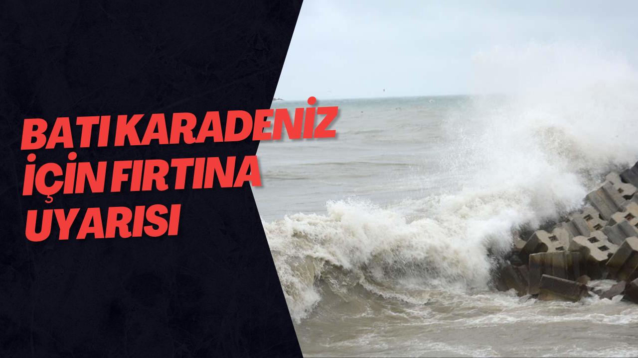 Batı Karadeniz İçin Fırtına Uyarısı