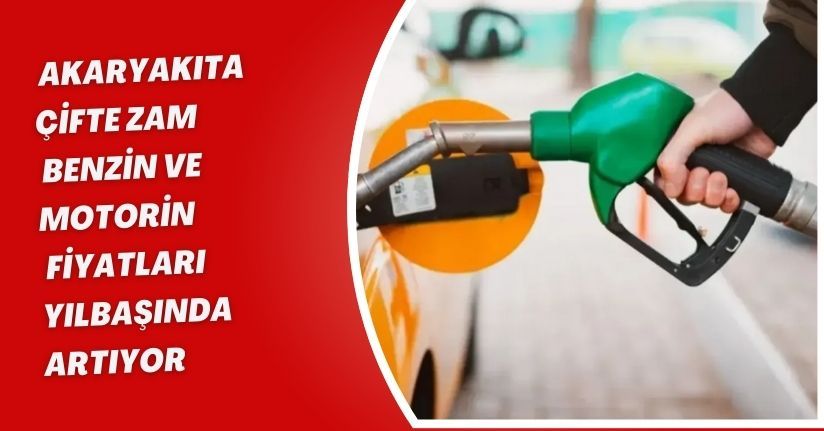 Akaryakıta Çifte Zam! Benzin ve Motorin Fiyatları Yılbaşında Artıyor