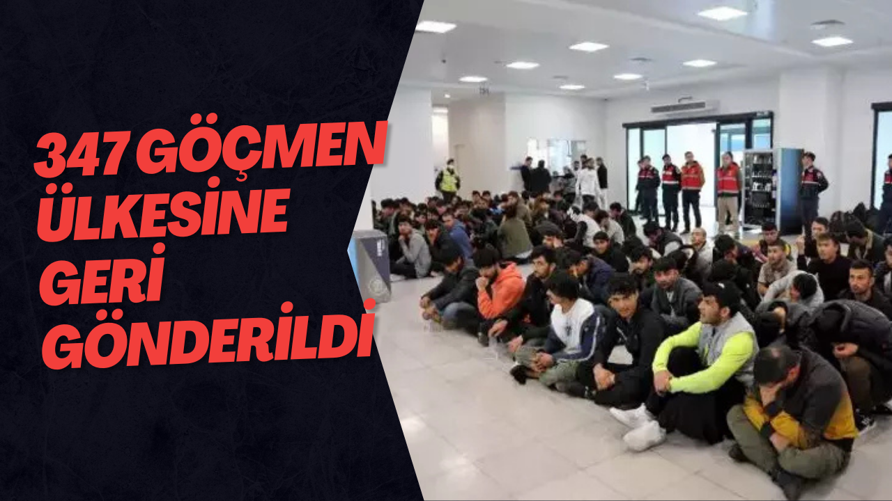 347 Göçmen Ülkesine Geri Gönderildi