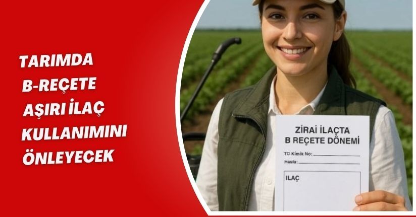 Tarımda ’B-Reçete’ aşırı ilaç kullanımını önleyecek