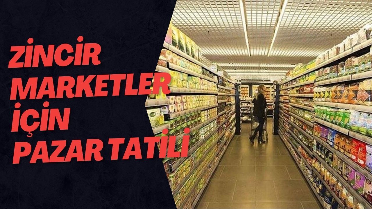 Zincir Marketler İçin Pazar Tatili