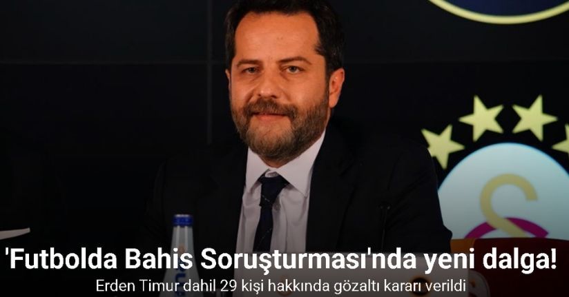 Erden Timur dahil 29 kişi hakkında gözaltı kararı verildi