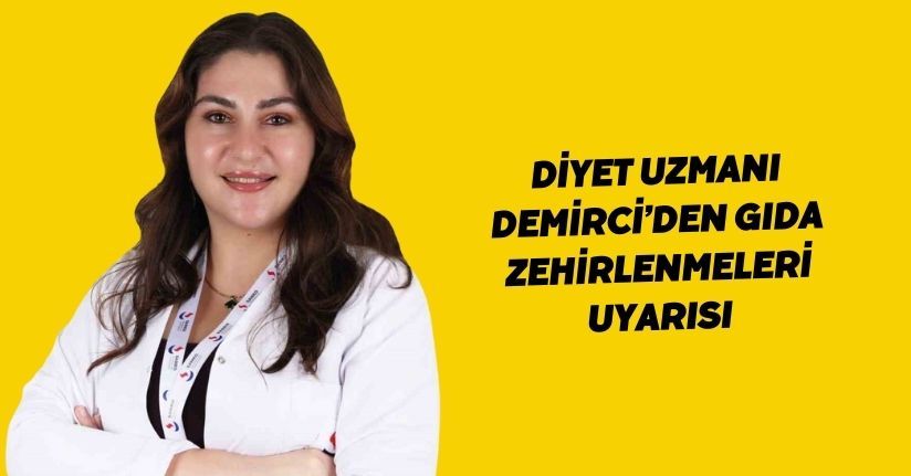 Diyet Uzmanı Demirci’den gıda zehirlenmeleri uyarısı