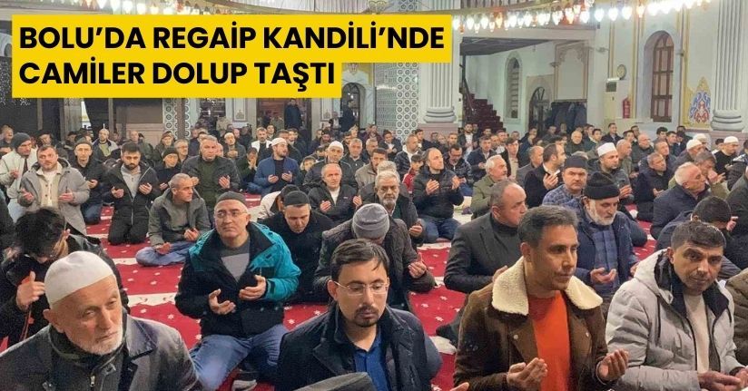 Bolu’da Regaip Kandili’nde camiler dolup taştı