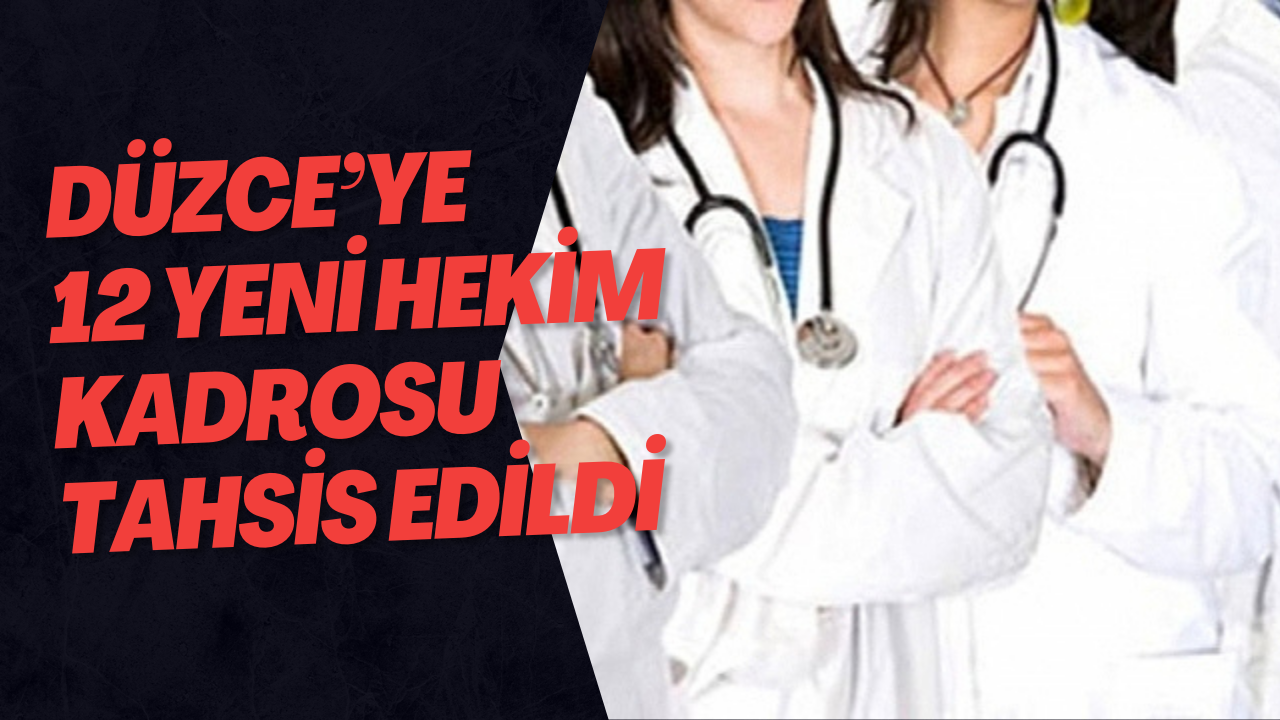 Düzce’ye 12 Yeni Hekim Kadrosu Tahsis Edildi