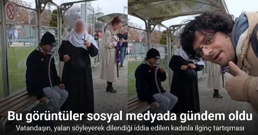 Vatandaşın, yalan söyleyerek dilendiği iddia edilen kadınla ilginç tartışması