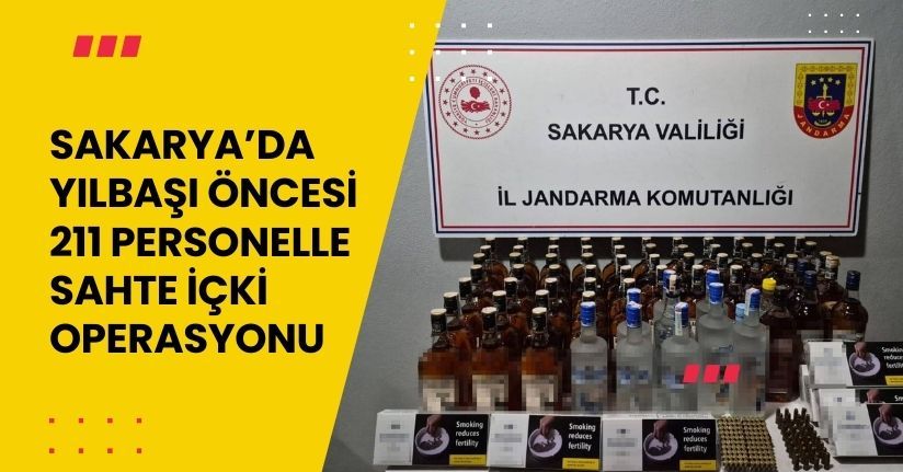 Sakarya’da yılbaşı öncesi 211 personelle sahte içki operasyonu