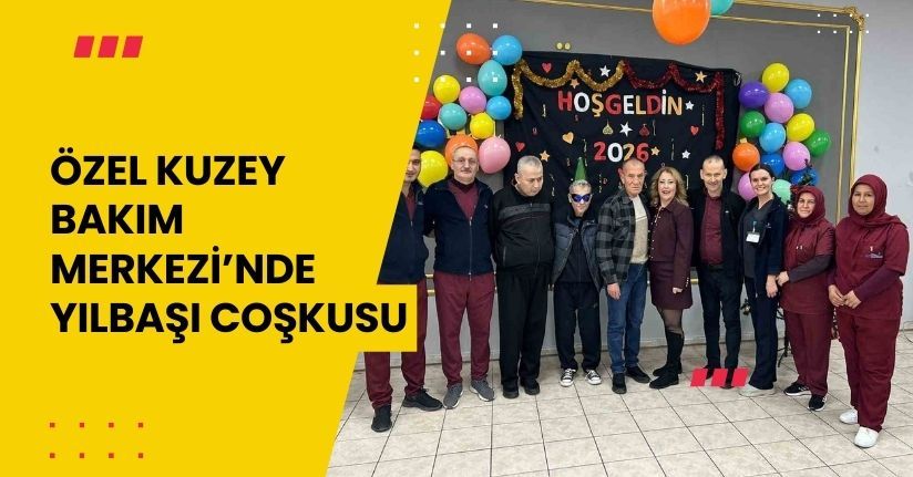 Özel Kuzey Bakım Merkezi’nde yılbaşı coşkusu