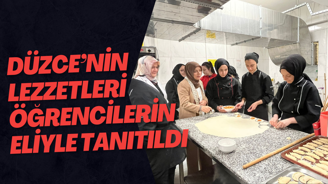 Düzce’nin Lezzetleri Öğrencilerin Eliyle Tanıtıldı