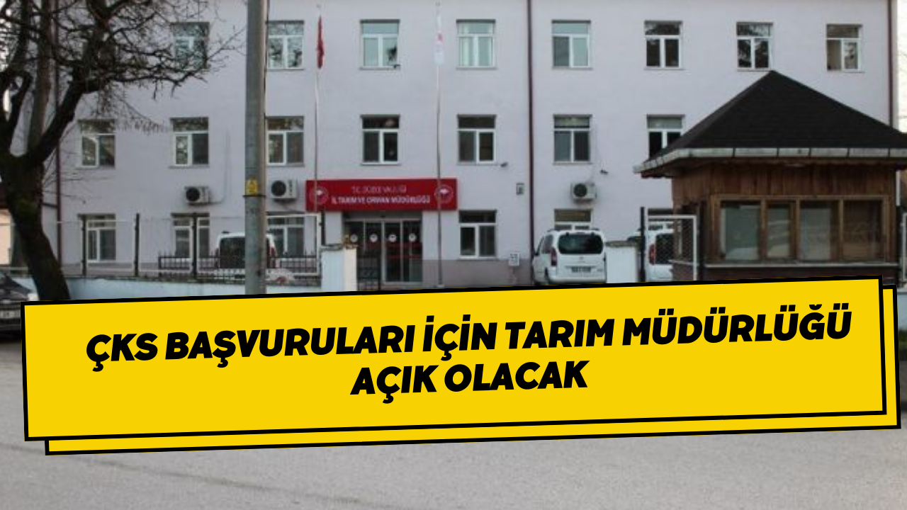 ÇKS Başvuruları İçin Tarım Müdürlüğü Açık Olacak
