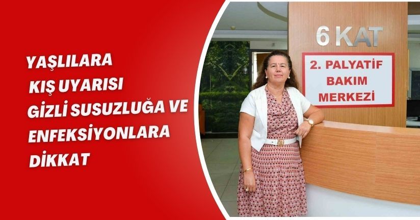 Yaşlılara kış uyarısı: Gizli susuzluğa ve enfeksiyonlara dikkat