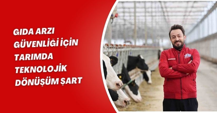 Gıda arzı güvenliği için tarımda teknolojik dönüşüm şart
