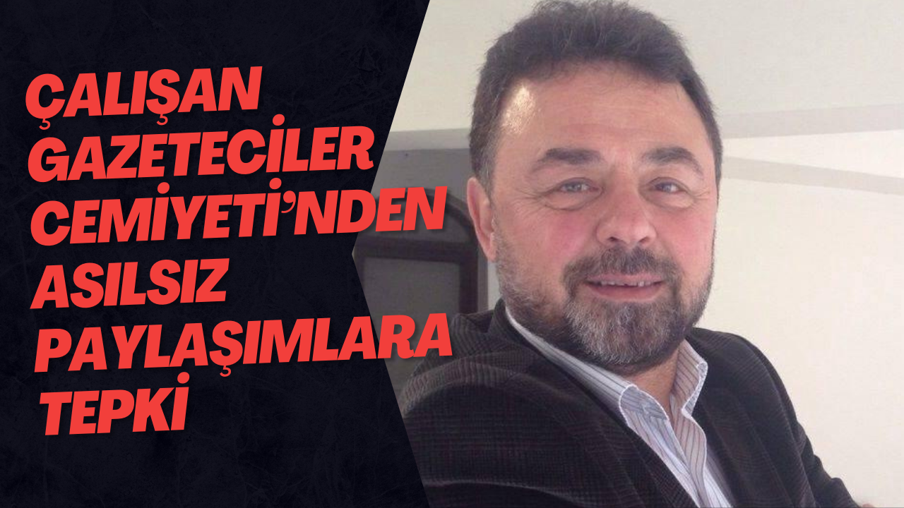 Çalışan Gazeteciler Cemiyeti’nden Asılsız Paylaşımlara Tepki