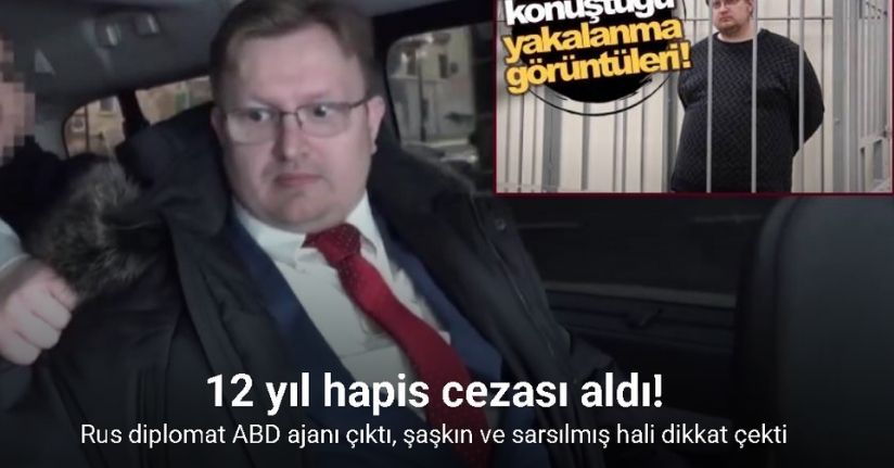 ABD istihbaratına gizli bilgi sızdırmakla suçlanan Rus diplomata 12 yıl hapis cezası