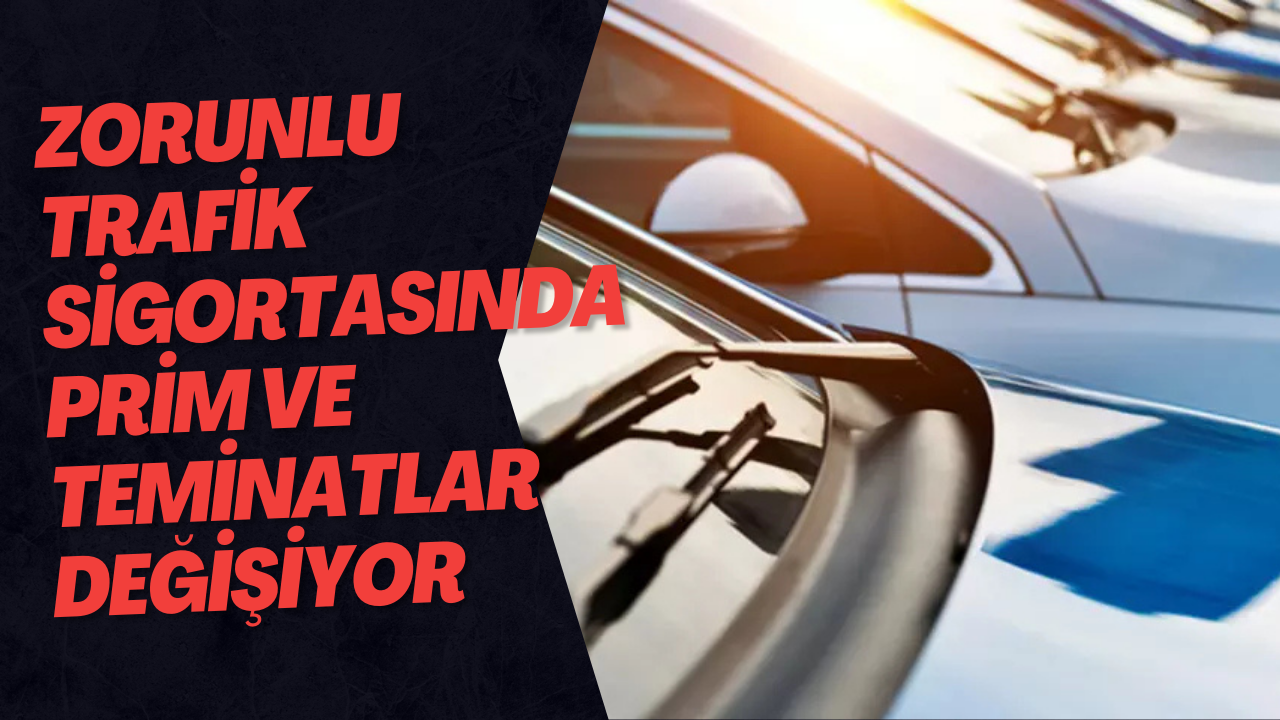 Zorunlu Trafik Sigortasında Prim ve Teminatlar Değişiyor