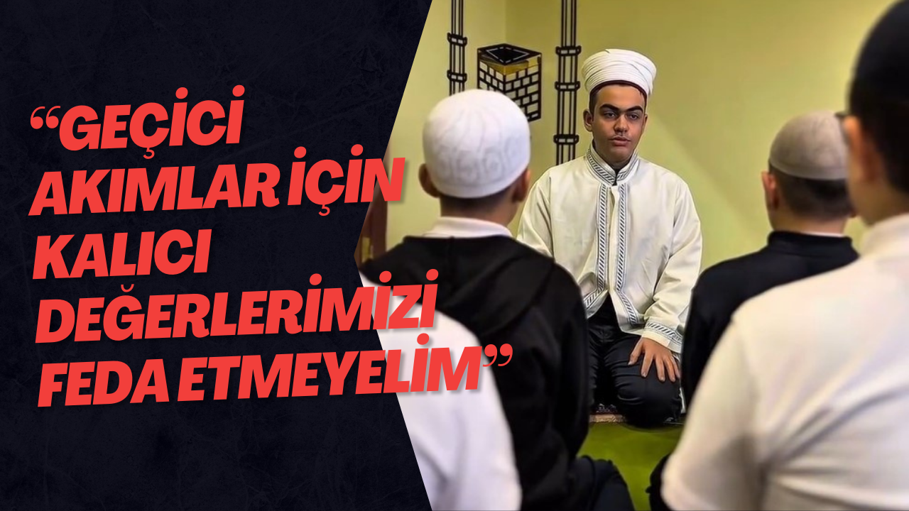 ‘Geçici Akımlar İçin Kalıcı Değerlerimizi Feda Etmeyelim'