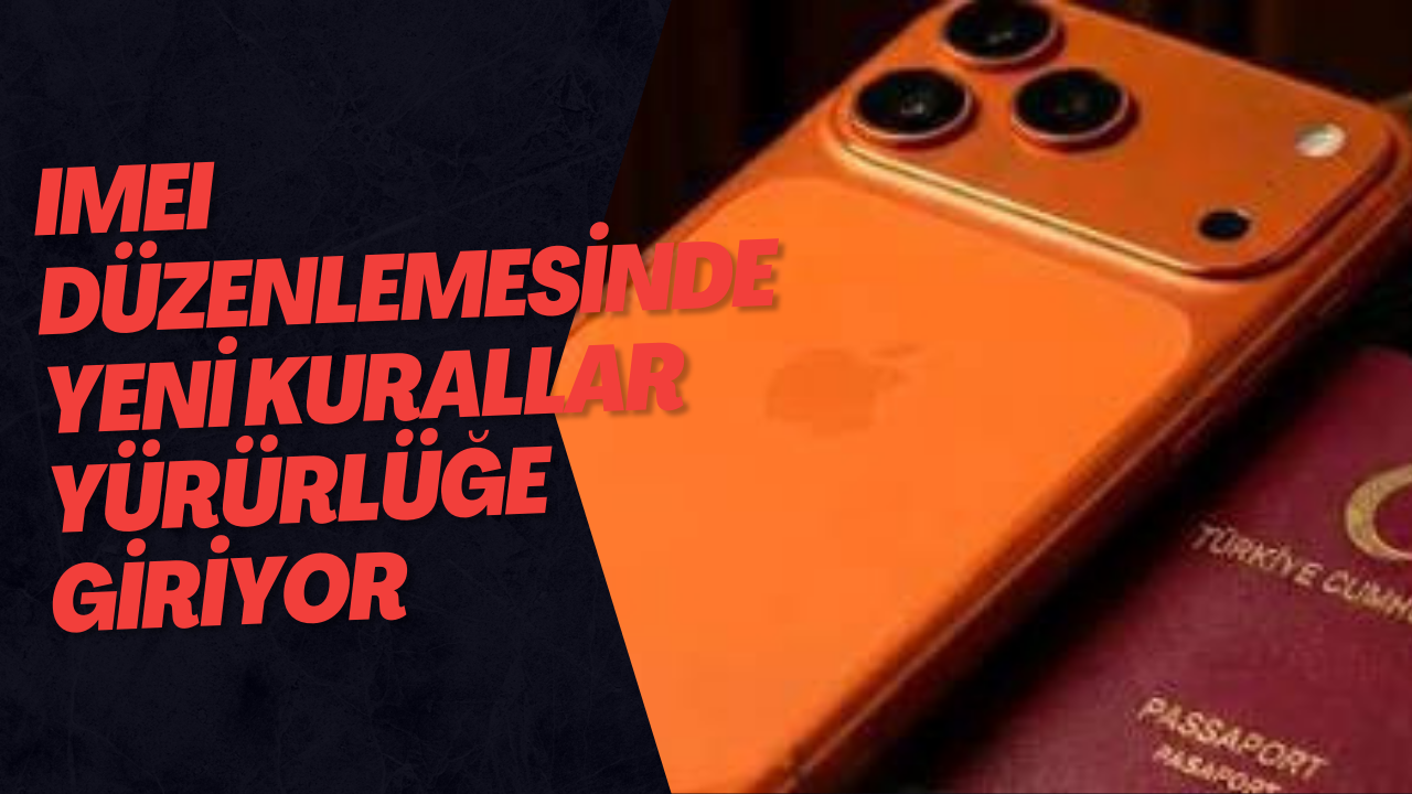 IMEI Düzenlemesinde Yeni Kurallar Yürürlüğe Giriyor