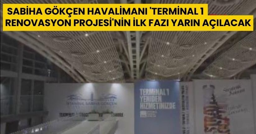 Sabiha Gökçen Havalimanı 'Terminal 1 Renovasyon Projesi'nin ilk fazı yarın açılacak