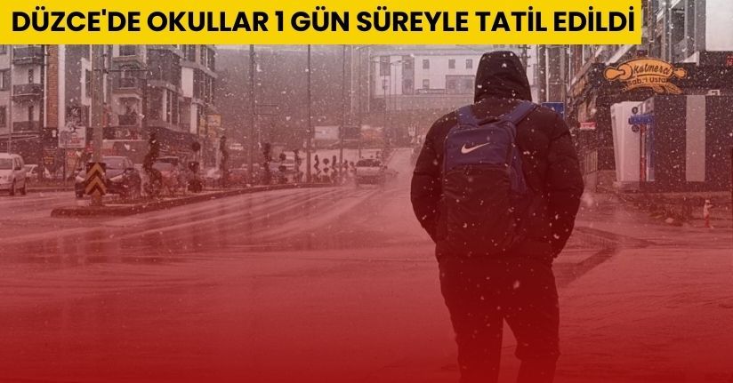 Düzce'de okullar 1 gün süreyle tatil edildi