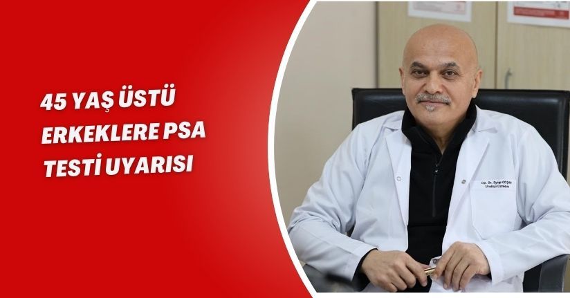 45 yaş üstü erkeklere PSA testi uyarısı