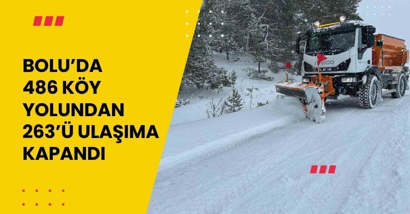 Bolu’da 486 köy yolundan 263’ü ulaşıma kapandı