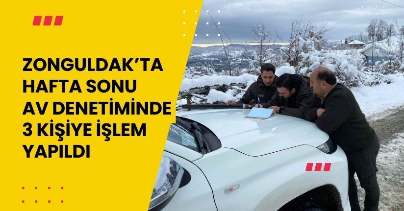 Zonguldak’ta hafta sonu av denetiminde 3 kişiye işlem yapıldı