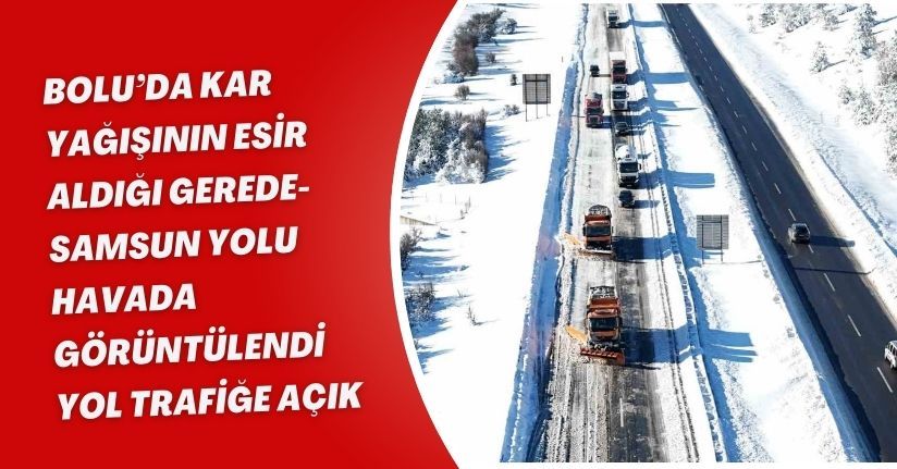 Bolu’da kar yağışının esir aldığı Gerede-Samsun yolu havada görüntülendi: Yol trafiğe açık